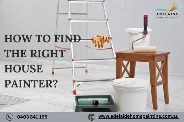 How to Find the Right House Painter?